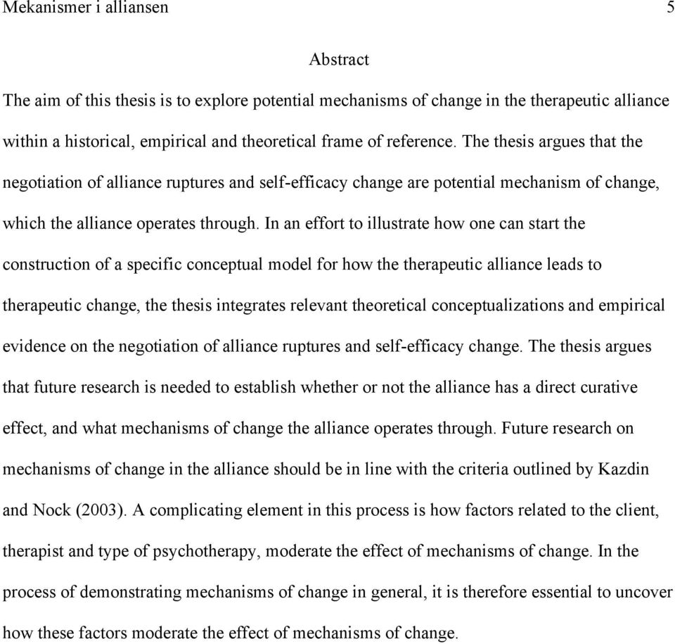 In an effort to illustrate how one can start the construction of a specific conceptual model for how the therapeutic alliance leads to therapeutic change, the thesis integrates relevant theoretical