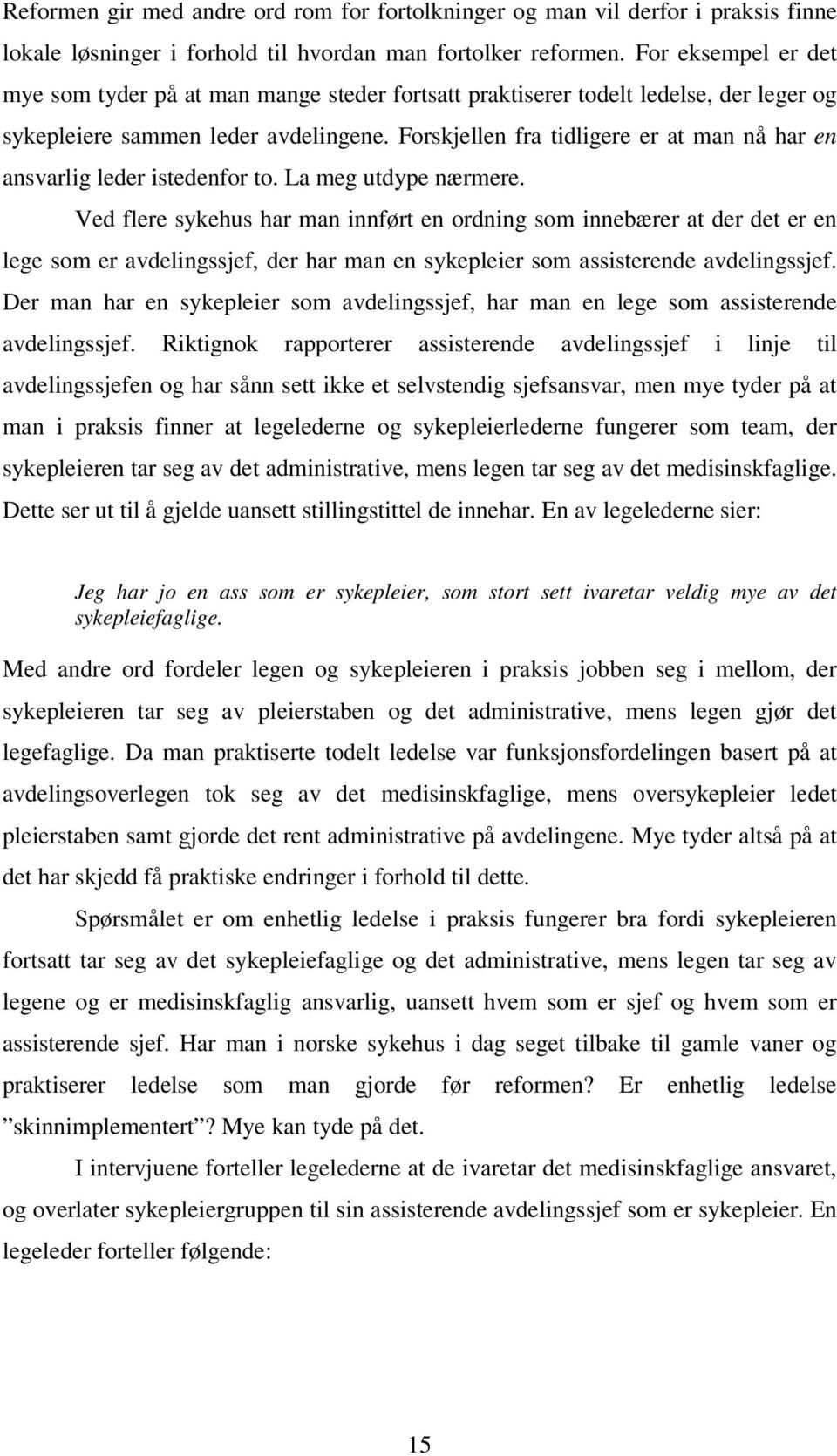 Forskjellen fra tidligere er at man nå har en ansvarlig leder istedenfor to. La meg utdype nærmere.