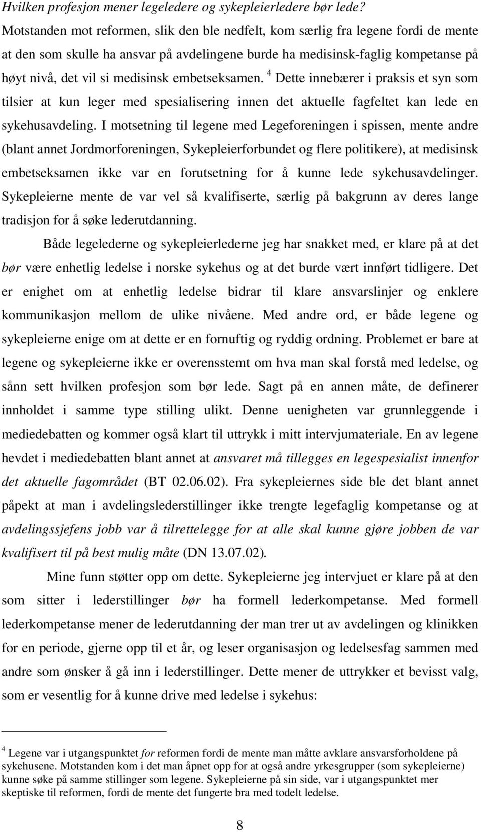 embetseksamen. 4 Dette innebærer i praksis et syn som tilsier at kun leger med spesialisering innen det aktuelle fagfeltet kan lede en sykehusavdeling.