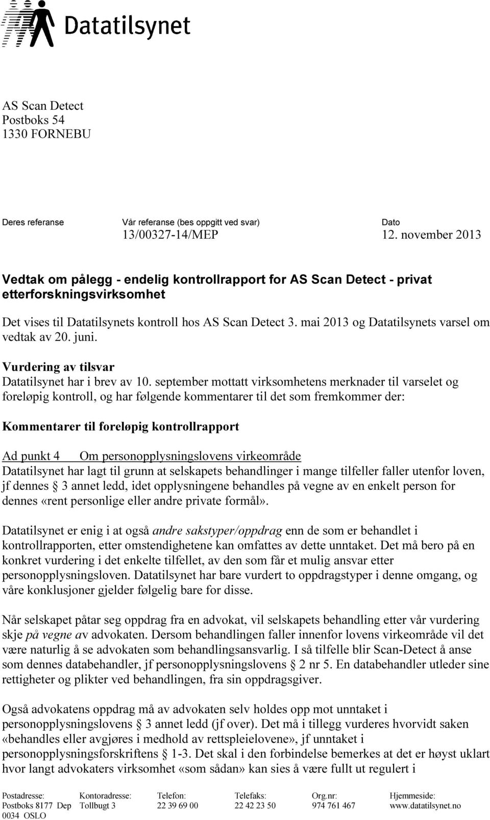 mai 2013 og Datatilsynets varsel om vedtak av 20. juni. Vurdering av tilsvar Datatilsynet har i brev av 10.