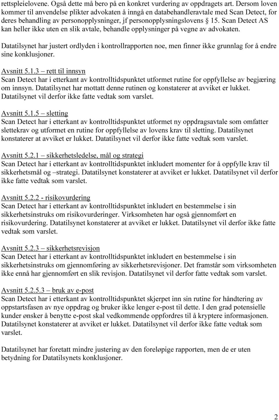 Scan Detect AS kan heller ikke uten en slik avtale, behandle opplysninger på vegne av advokaten.