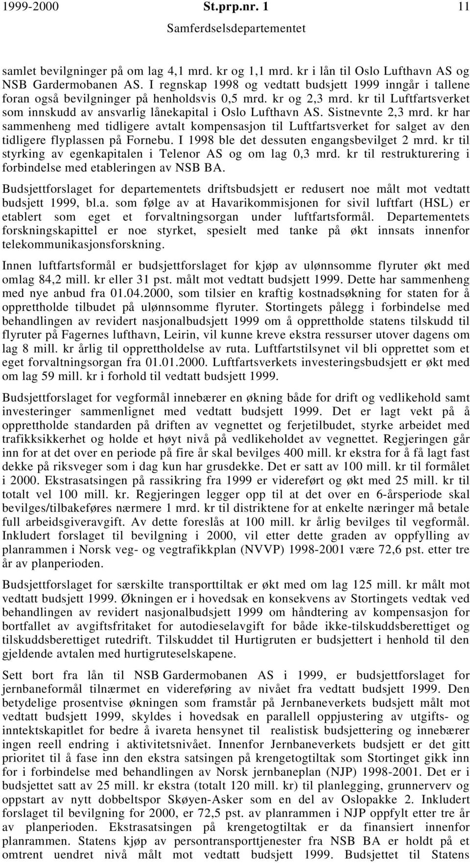 kr til Luftfartsverket som innskudd av ansvarlig lånekapital i Oslo Lufthavn AS. Sistnevnte 2,3 mrd.