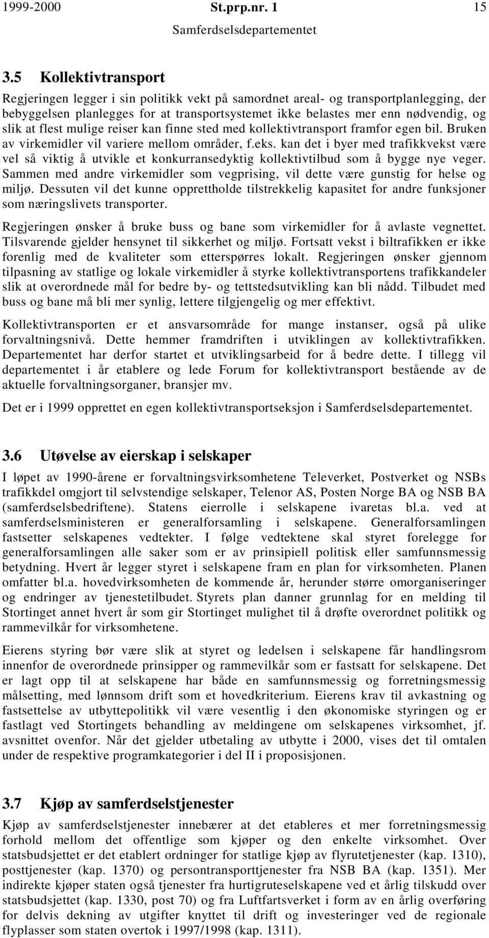 at flest mulige reiser kan finne sted med kollektivtransport framfor egen bil. Bruken av virkemidler vil variere mellom områder, f.eks.