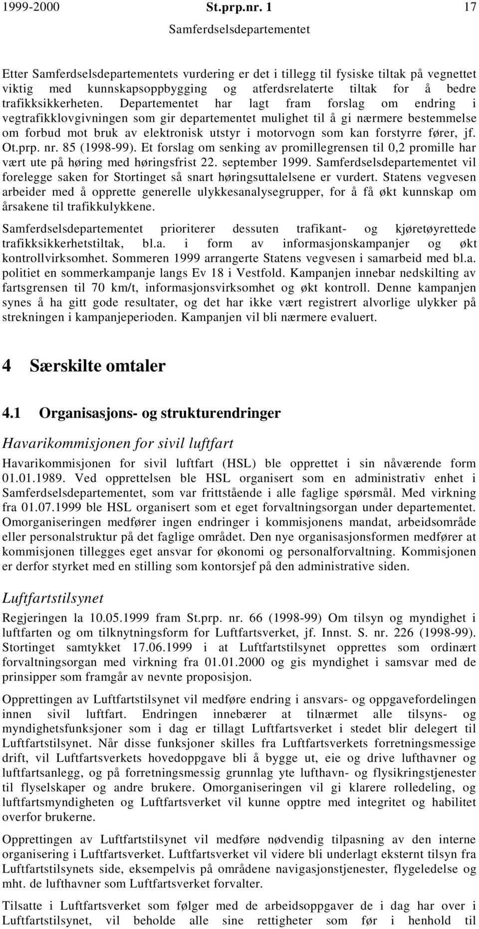 forstyrre fører, jf. Ot.prp. nr. 85 (1998-99). Et forslag om senking av promillegrensen til 0,2 promille har vært ute på høring med høringsfrist 22. september 1999.