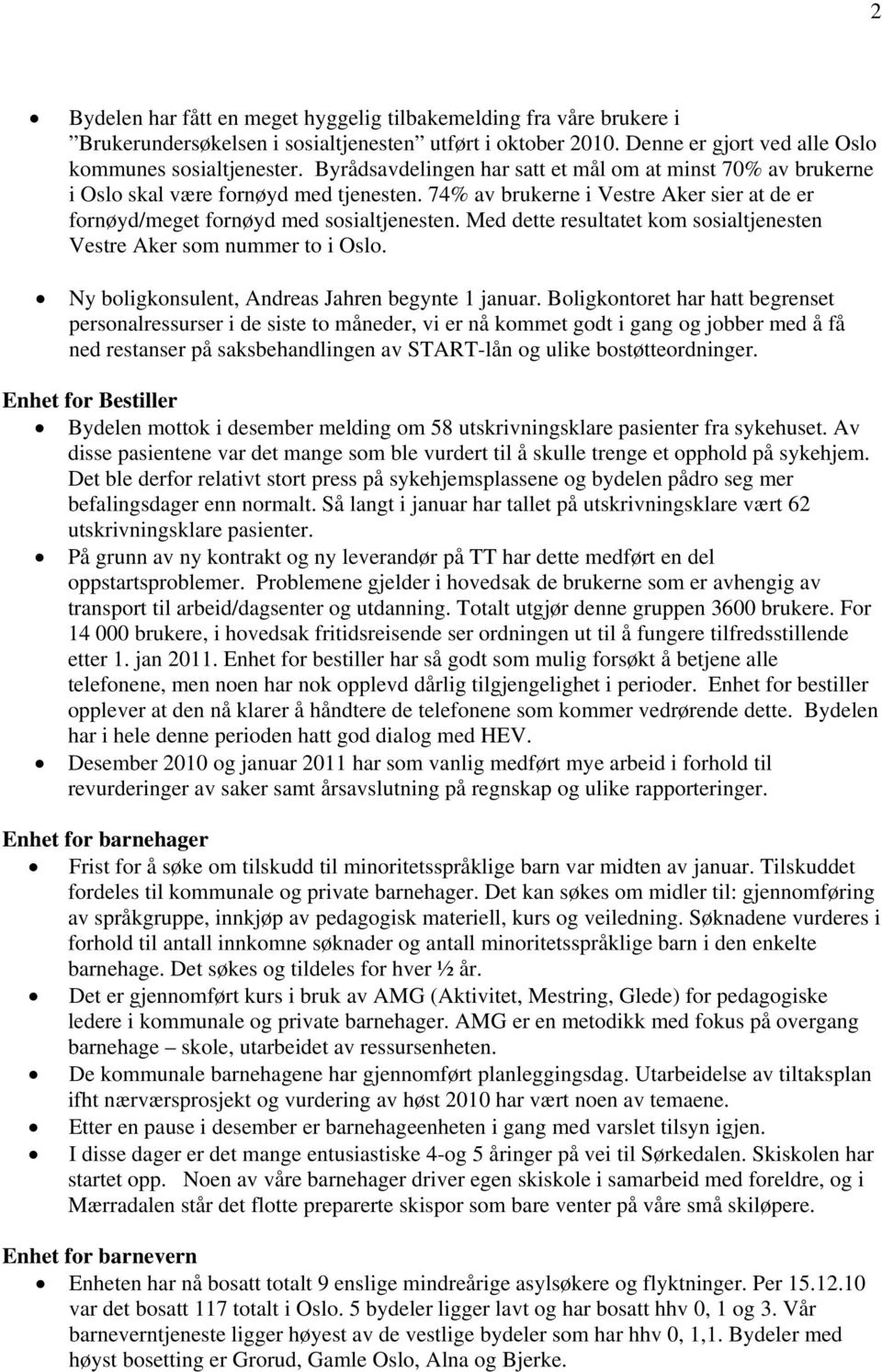 Med dette resultatet kom sosialtjenesten Vestre Aker som nummer to i Oslo. Ny boligkonsulent, Andreas Jahren begynte 1 januar.