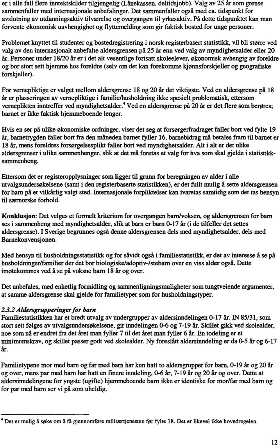 På dette tidspunktet kan man forvente økonomisk uavhengighet og flyttemelding som gir faktisk bosted for unge personer.