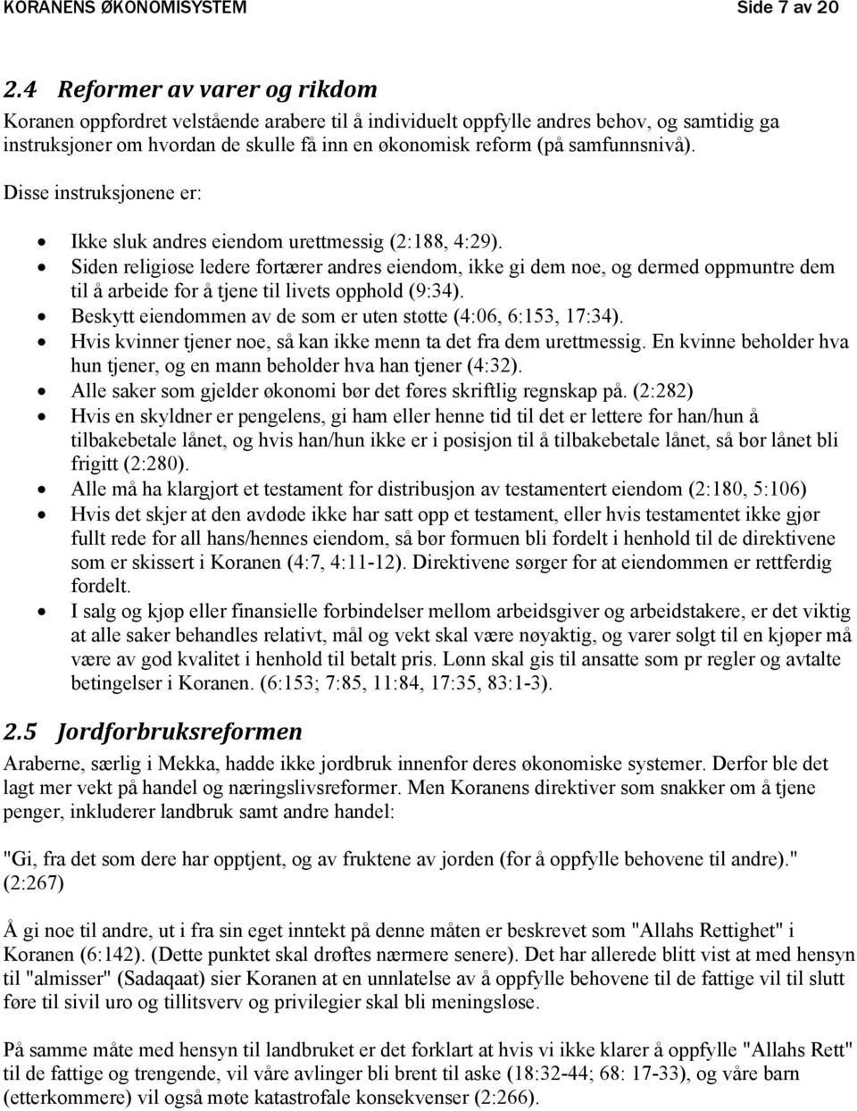 samfunnsnivå). Disse instruksjonene er: Ikke sluk andres eiendom urettmessig (2:188, 4:29).