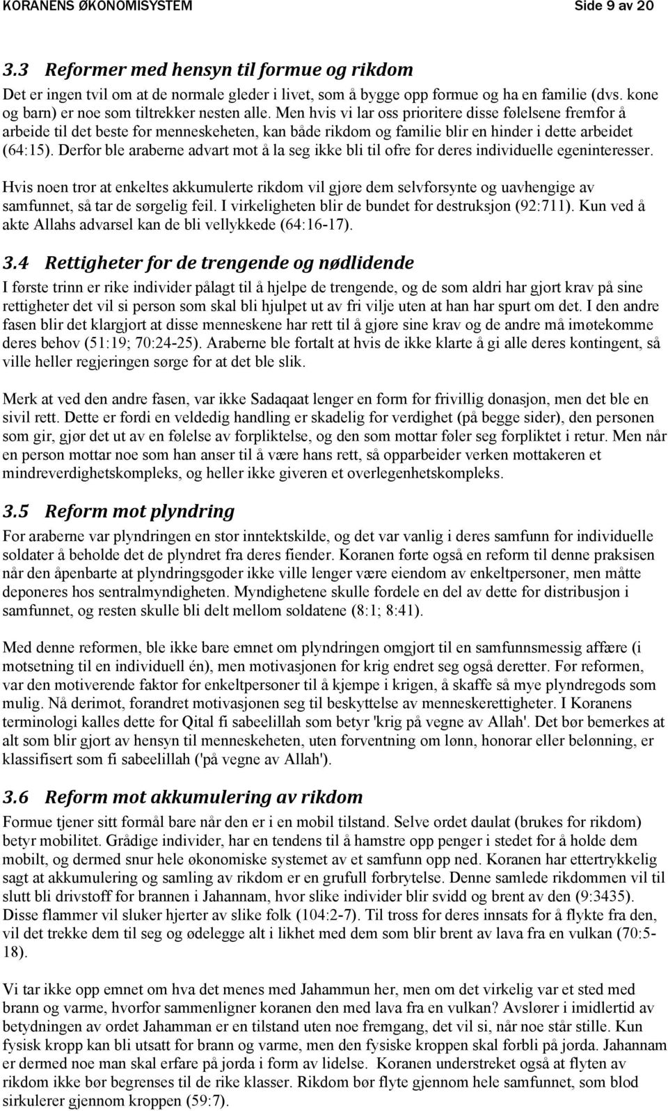 Men hvis vi lar oss prioritere disse følelsene fremfor å arbeide til det beste for menneskeheten, kan både rikdom og familie blir en hinder i dette arbeidet (64:15).