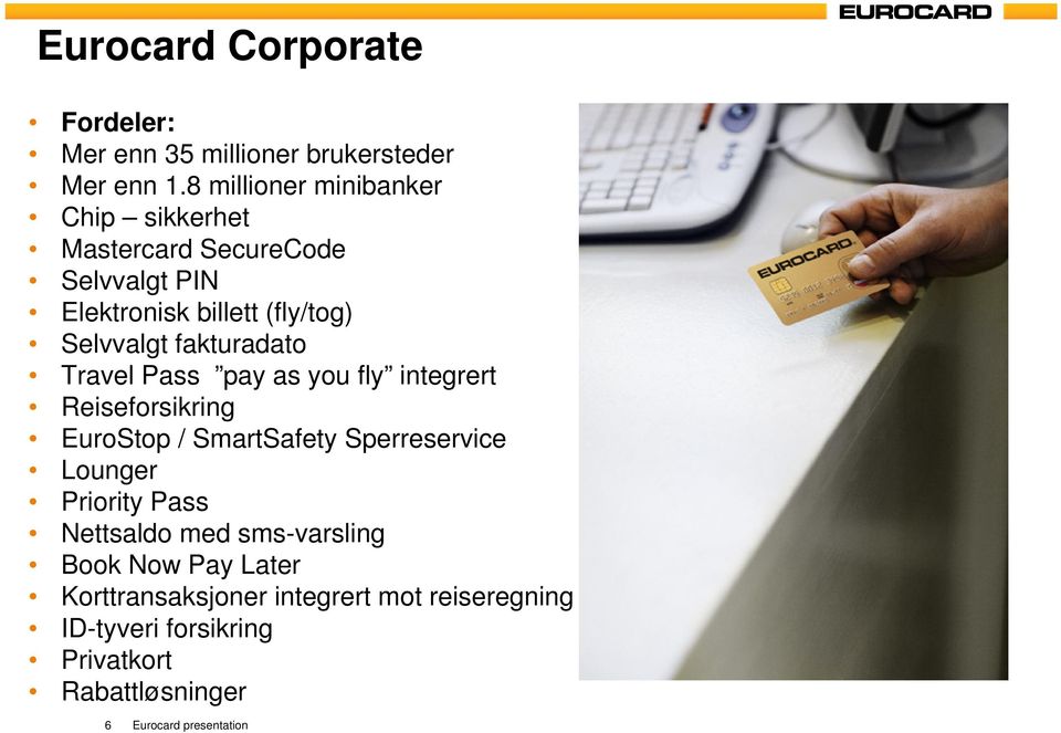 fakturadato Travel Pass pay as you fly integrert Reiseforsikring EuroStop / SmartSafety Sperreservice Lounger Priority