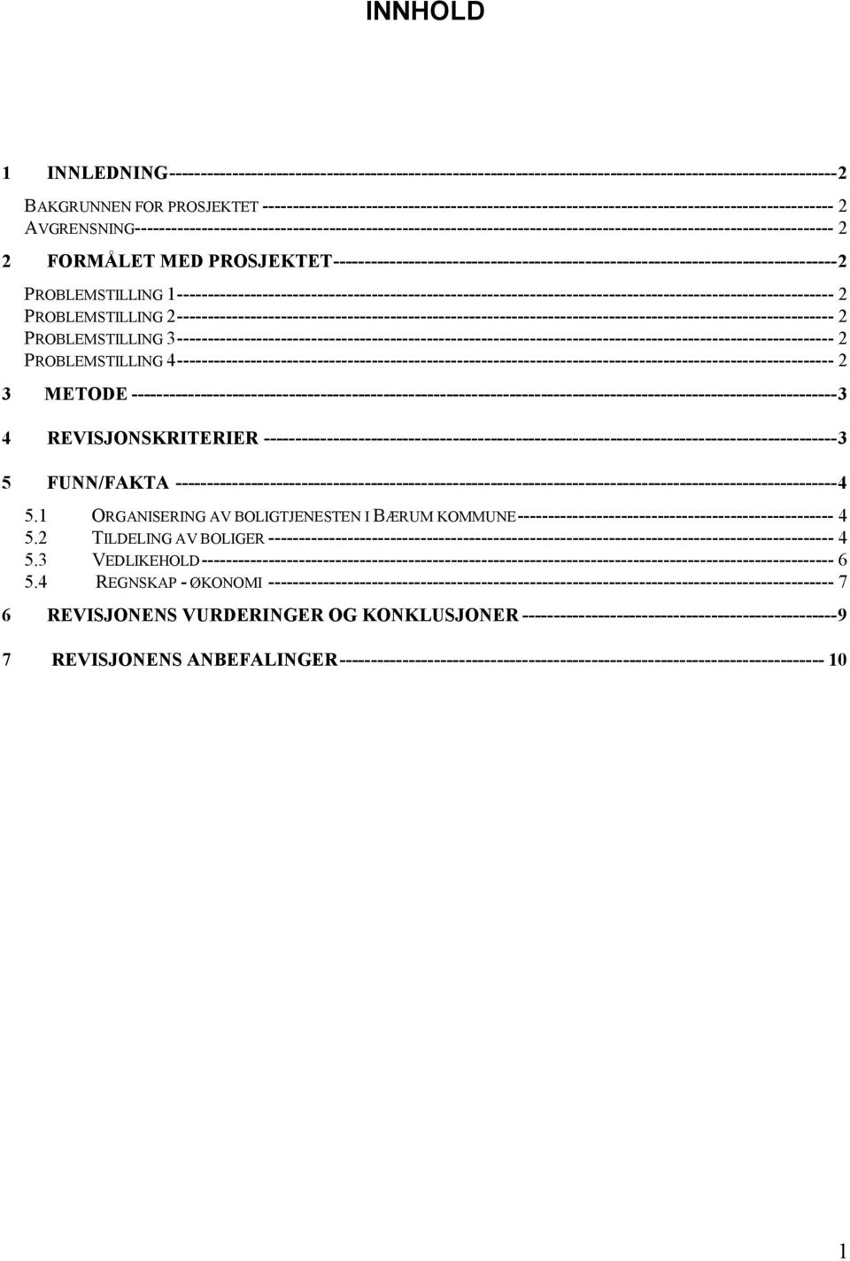 AVGRENSNING--------------------- 2 FORMÅLET MED PROSJEKTET--------------------------------------------------------------------------------2 PROBLEMSTILLING 1-------------- PROBLEMSTILLING