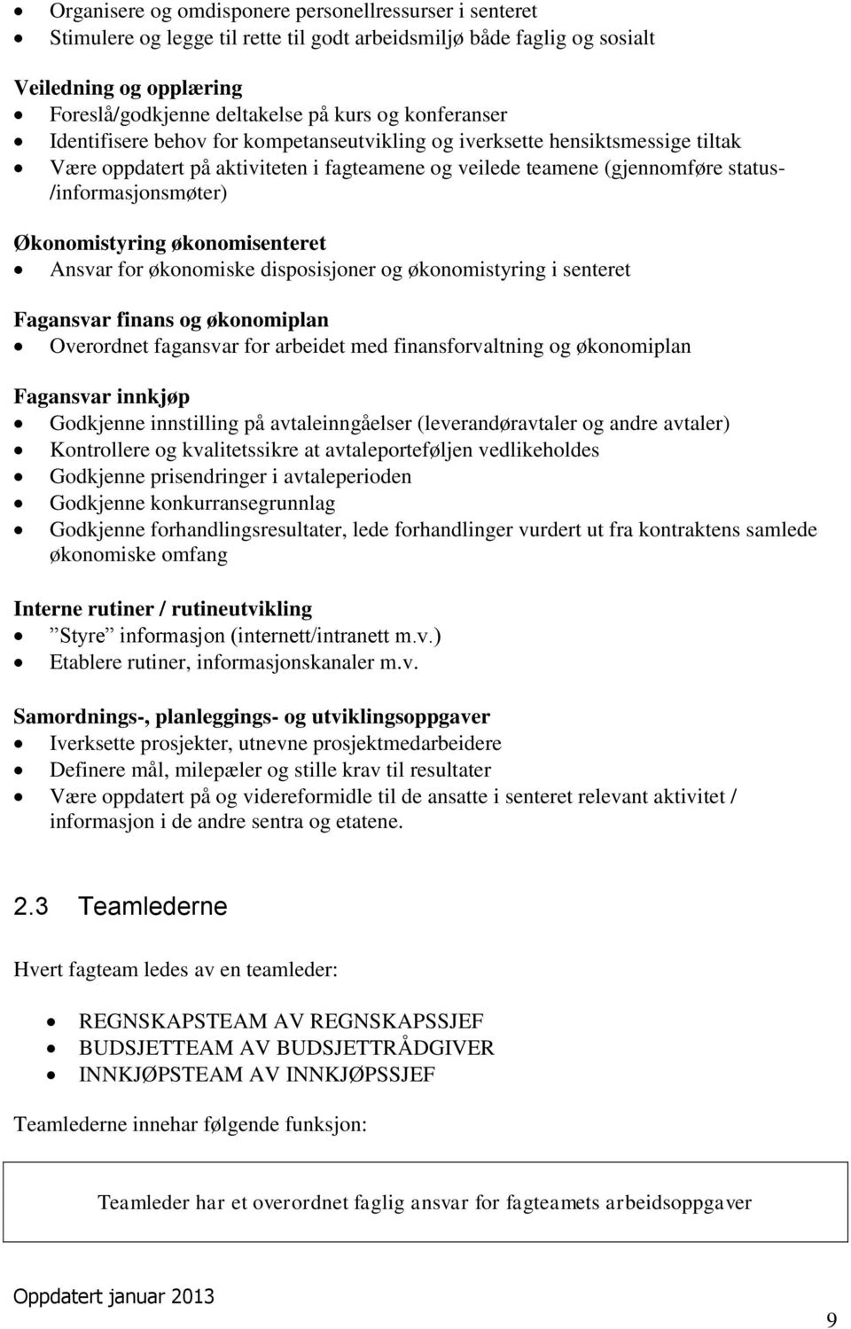 Økonomistyring økonomisenteret Ansvar for økonomiske disposisjoner og økonomistyring i senteret Fagansvar finans og økonomiplan Overordnet fagansvar for arbeidet med finansforvaltning og økonomiplan