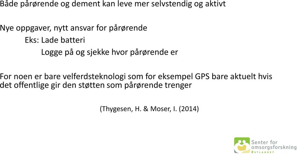 For noen er bare velferdsteknologi som for eksempel GPS bare aktuelt hvis det