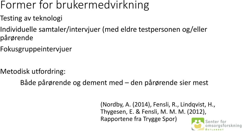 utfordring: Både pårørende og dement med den pårørende sier mest (Nordby, A.