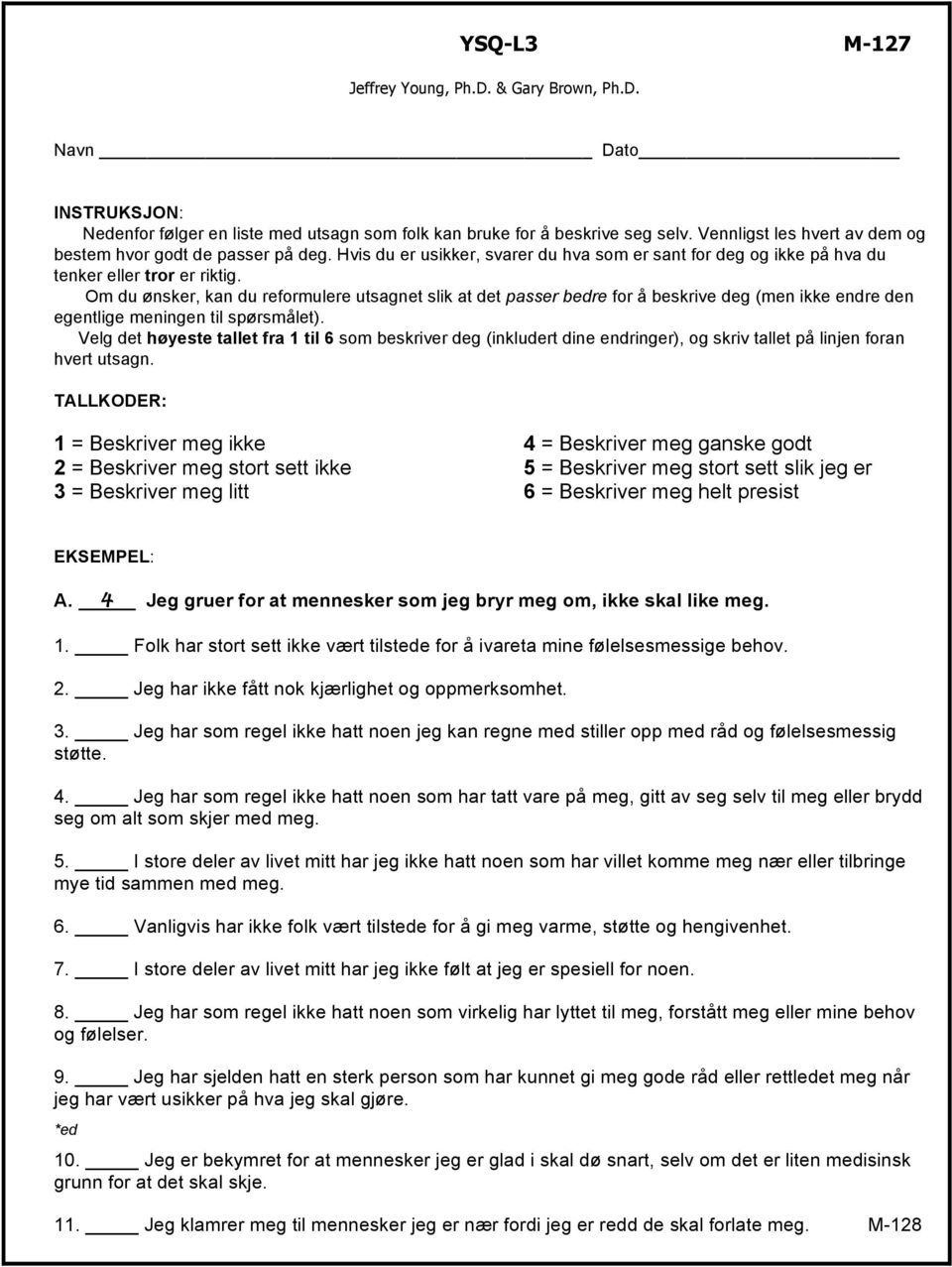 Om du ønsker, kan du reformulere utsagnet slik at det passer bedre for å beskrive deg (men ikke endre den egentlige meningen til spørsmålet).