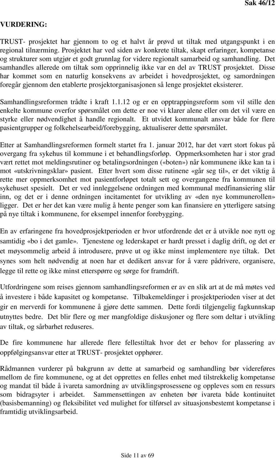 Det samhandles allerede om tiltak som opprinnelig ikke var en del av TRUST prosjektet.