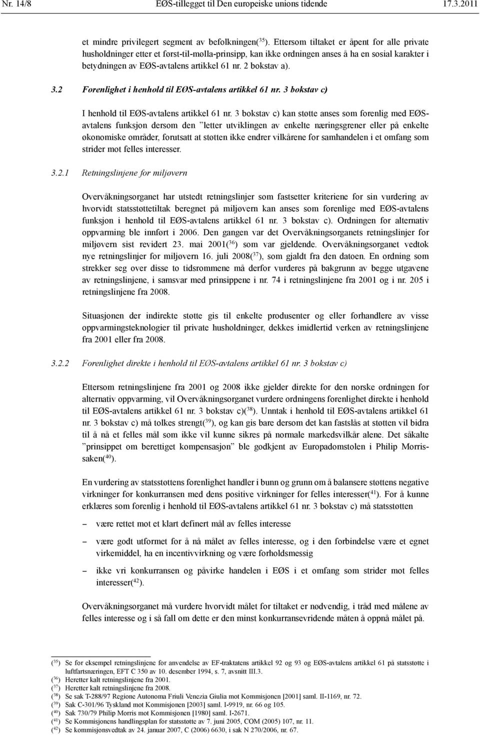 2 bokstav a). 3.2 Forenlighet i henhold til EØS-avtalens artikkel 61 nr. 3 bokstav c) I henhold til EØS-avtalens artikkel 61 nr.