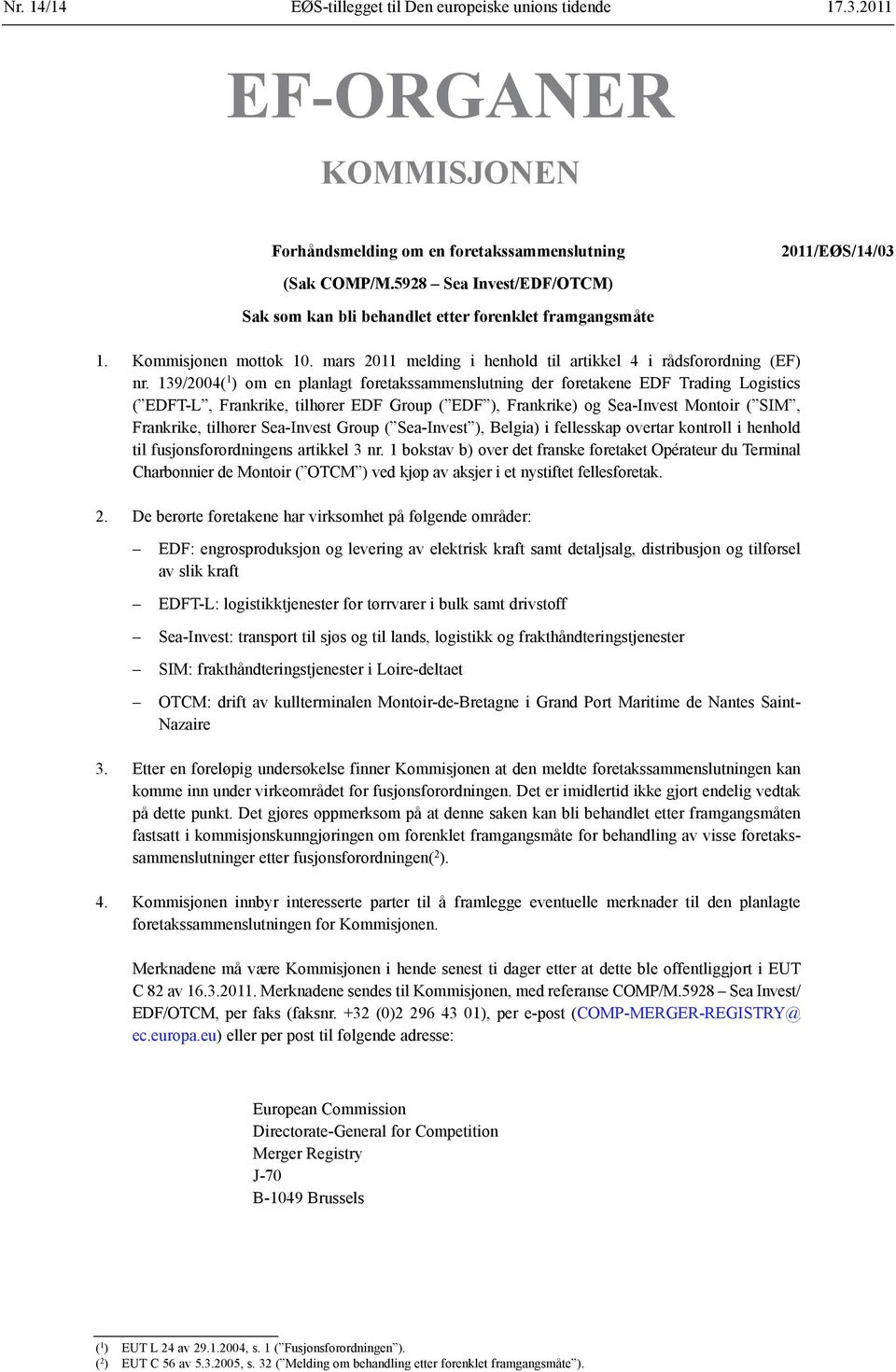 139/2004( 1 ) om en planlagt foretakssammenslutning der foretakene EDF Trading Logistics ( EDFT-L, Frankrike, tilhører EDF Group ( EDF ), Frankrike) og Sea-Invest Montoir ( SIM, Frankrike, tilhører