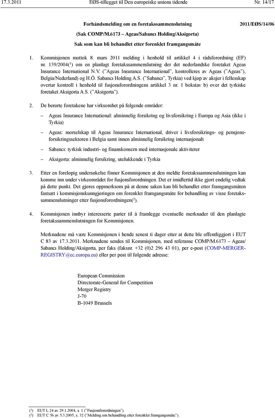 139/2004( 1 ) om en planlagt foretakssammenslutning der det nederlandske foretaket Ageas Insurance International N.V.