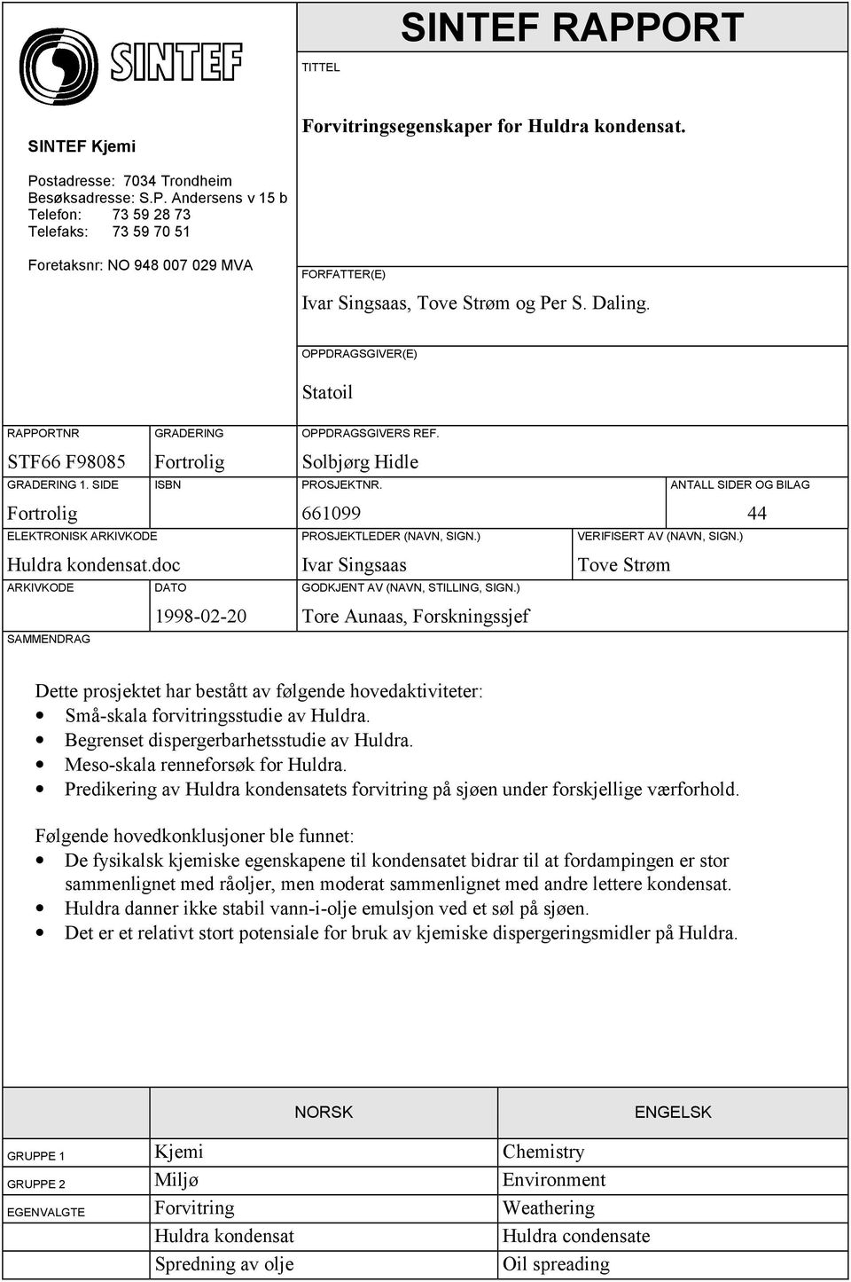 doc ARKIVKODE DATO SAMMENDRAG 1998-02-20 OPPDRAGSGIVERS REF. Solbjørg Hidle PROSJEKTNR. 661099 PROSJEKTLEDER (NAVN, SIGN.) Ivar Singsaas GODKJENT AV (NAVN, STILLING, SIGN.