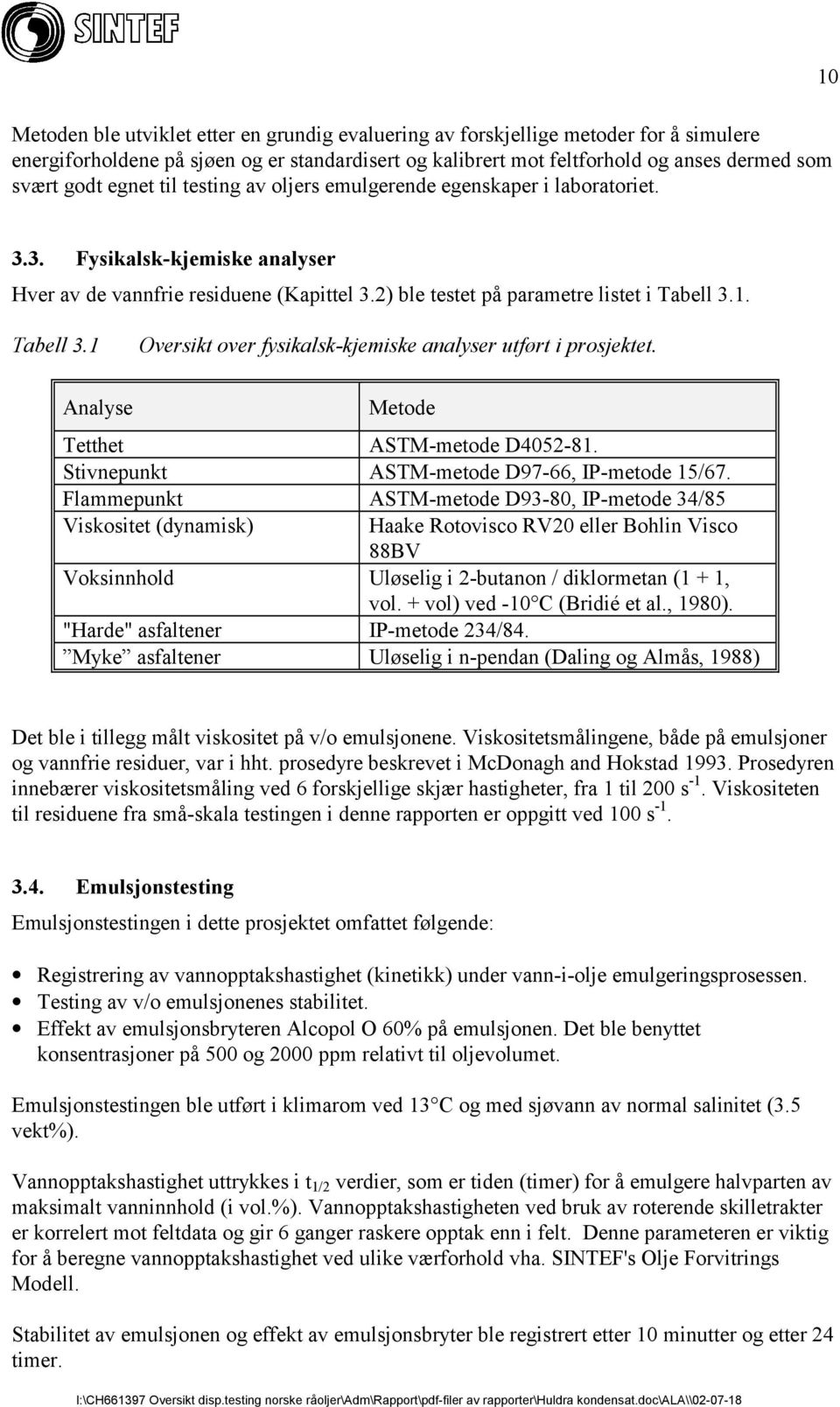 1. Tabell 3.1 Oversikt over fysikalsk-kjemiske analyser utført i prosjektet. Analyse Metode Tetthet ASTM-metode D4052-81. Stivnepunkt ASTM-metode D97-66, IP-metode 15/67.