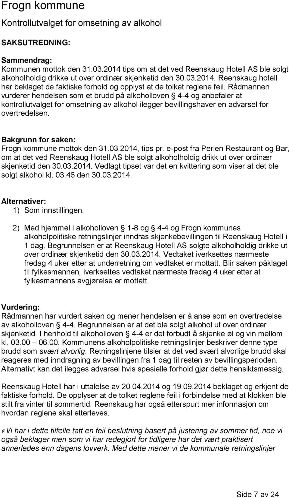 Bakgrunn for saken: Frogn kommune mottok den 31.03.2014, tips pr.