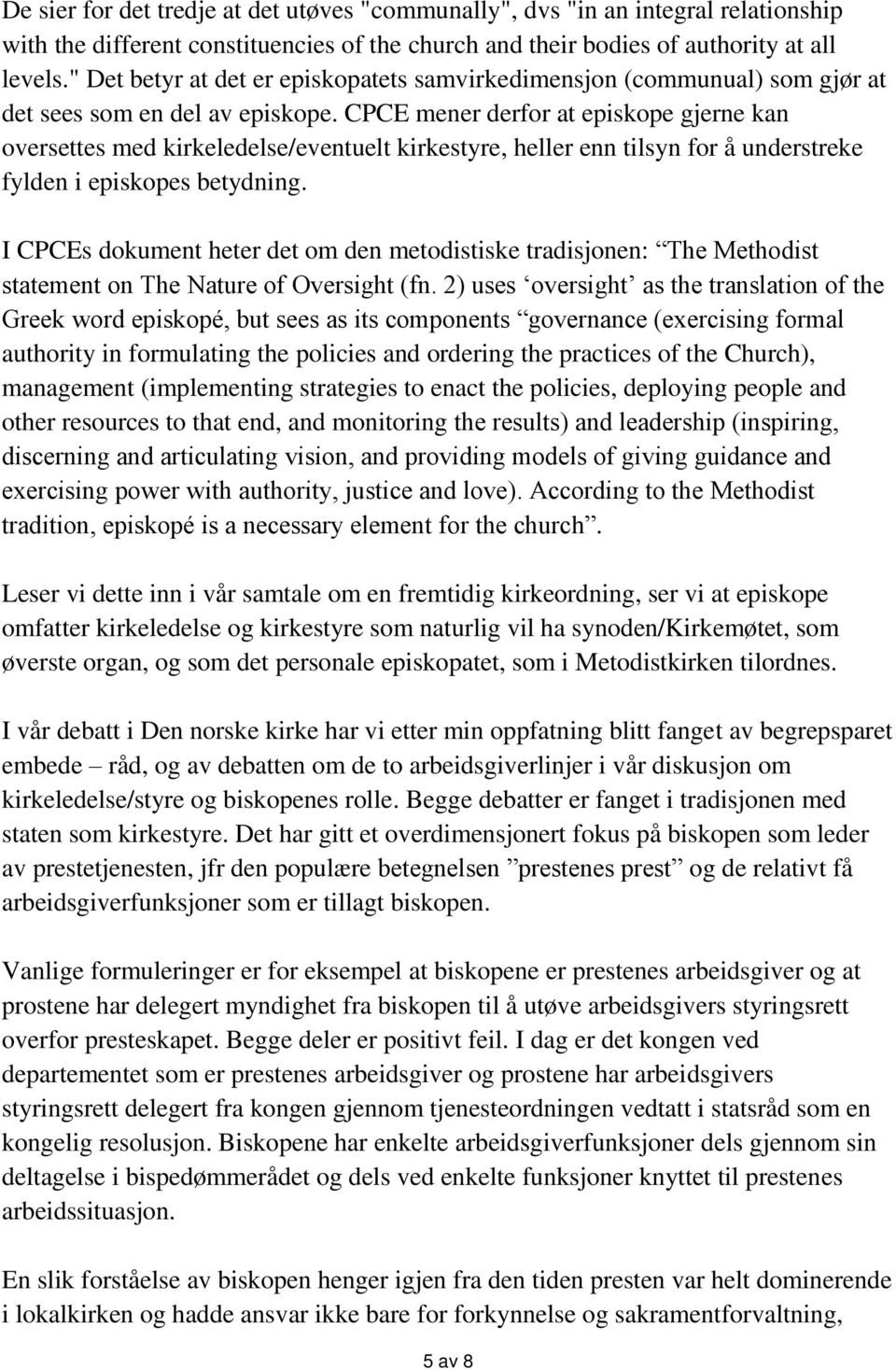 CPCE mener derfor at episkope gjerne kan oversettes med kirkeledelse/eventuelt kirkestyre, heller enn tilsyn for å understreke fylden i episkopes betydning.