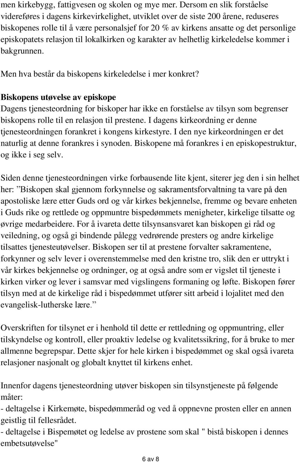 episkopatets relasjon til lokalkirken og karakter av helhetlig kirkeledelse kommer i bakgrunnen. Men hva består da biskopens kirkeledelse i mer konkret?