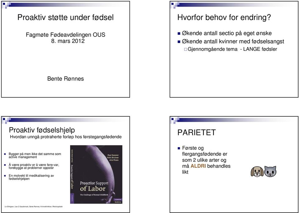 unngå protraherte forløp hos førstegangsfødende PARIETET Bygger på men ikke det samme som active management Å være proaktiv er å være føre-var, forebygge at