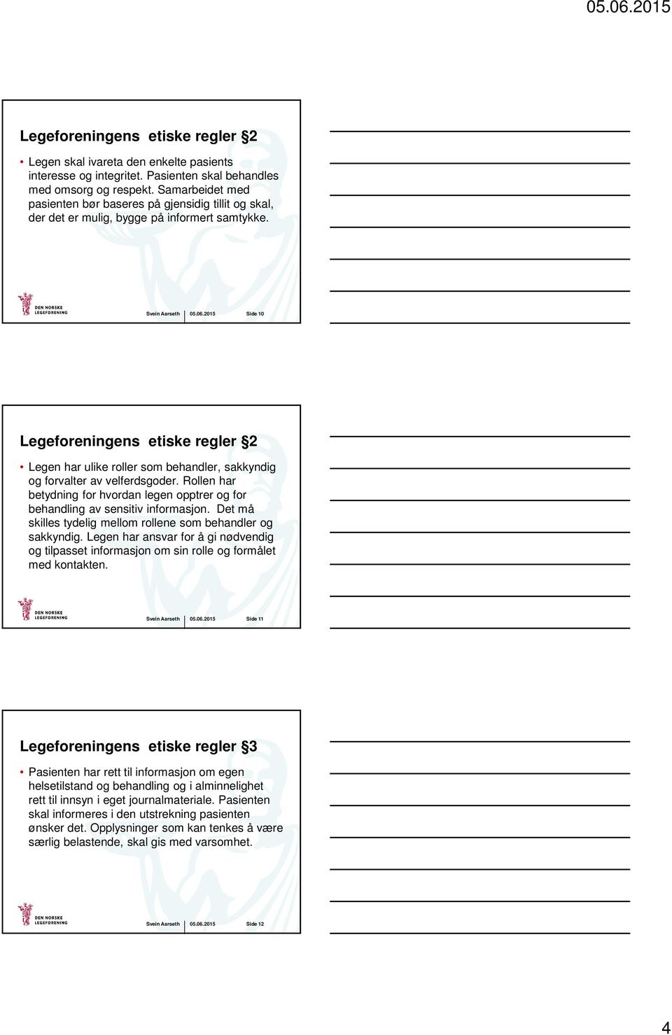 Side 10 Legeforeningens etiske regler 2 Legen har ulike roller som behandler, sakkyndig og forvalter av velferdsgoder.