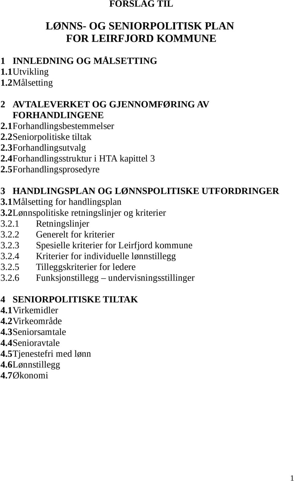 2Lønnspolitiske retningslinjer og kriterier 3.2.1 Retningslinjer 3.2.2 Generelt for kriterier 3.2.3 Spesielle kriterier for Leirfjord kommune 3.2.4 Kriterier for individuelle lønnstillegg 3.2.5 Tilleggskriterier for ledere 3.