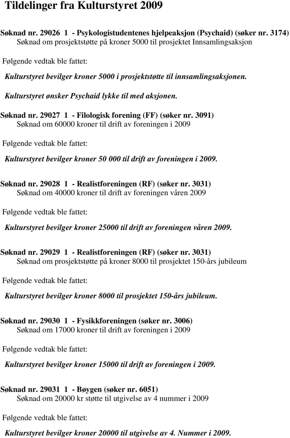 Kulturstyret ønsker Psychaid lykke til med aksjonen. Søknad nr. 29027 1 - Filologisk forening (FF) (søker nr.