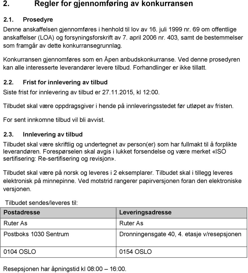 Ved denne prosedyren kan alle interesserte leverandører levere tilbud. Forhandlinger er ikke tillatt. 2.2. Frist for innlevering av tilbud Siste frist for innlevering av tilbud er 27.11.