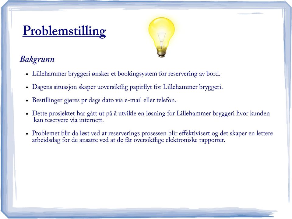 Dette prosjektet har gått ut på å utvikle en løsning for Lillehammer bryggeri hvor kunden kan reservere via internett.