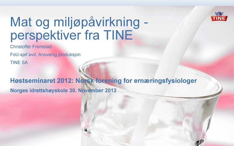 Ansvarlig produksjon TINE SA Høstseminaret 2012: