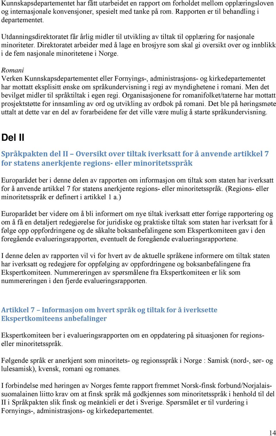 Direktoratet arbeider med å lage en brosjyre som skal gi oversikt over og innblikk i de fem nasjonale minoritetene i Norge.