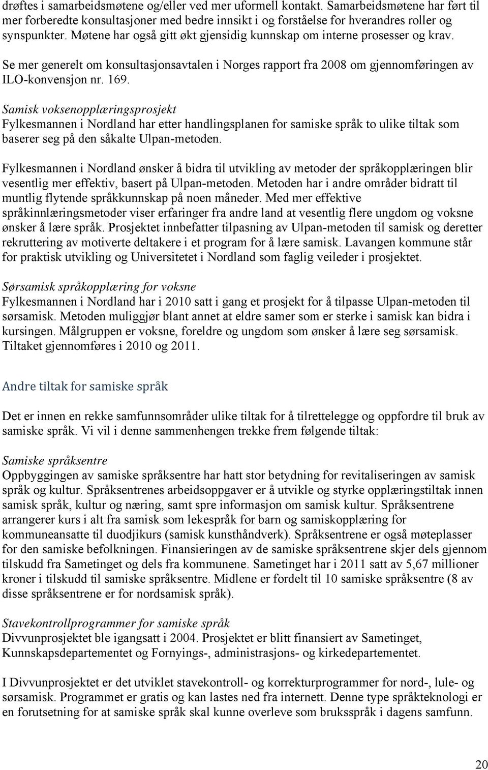 Samisk voksenopplæringsprosjekt Fylkesmannen i Nordland har etter handlingsplanen for samiske språk to ulike tiltak som baserer seg på den såkalte Ulpan-metoden.