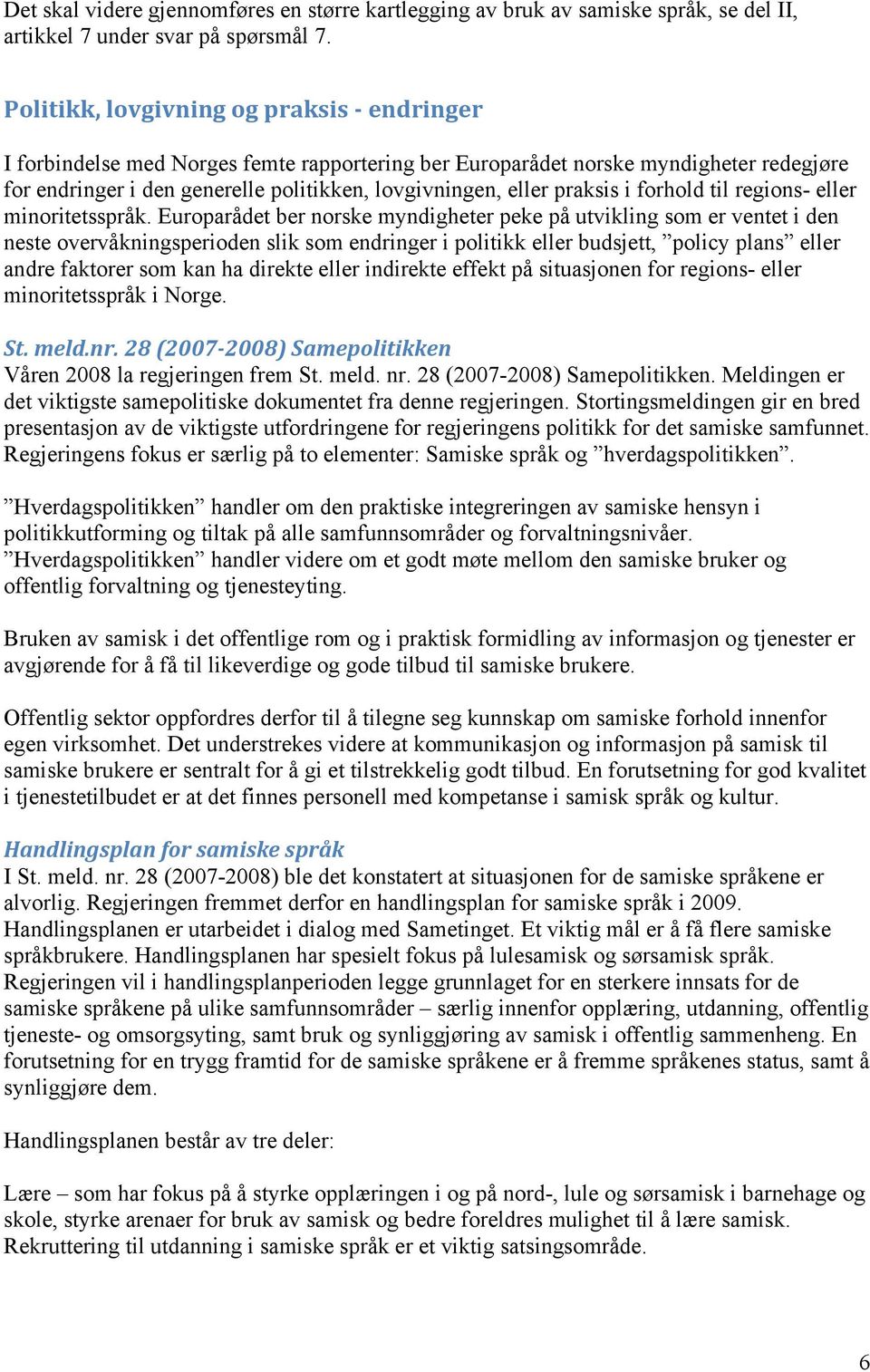 praksis i forhold til regions- eller minoritetsspråk.