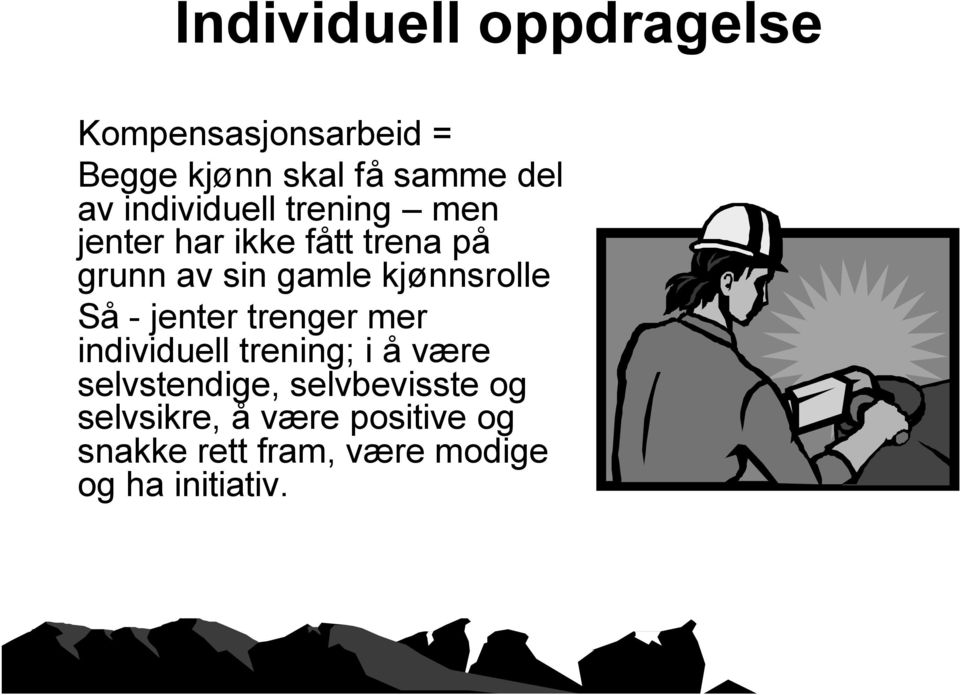 kjønnsrolle Så - jenter trenger mer individuell trening; i å være selvstendige,