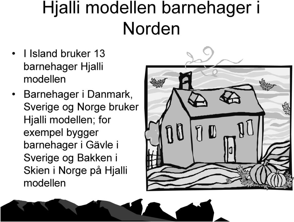 bruker Hjalli modellen; for exempel bygger barnehager i