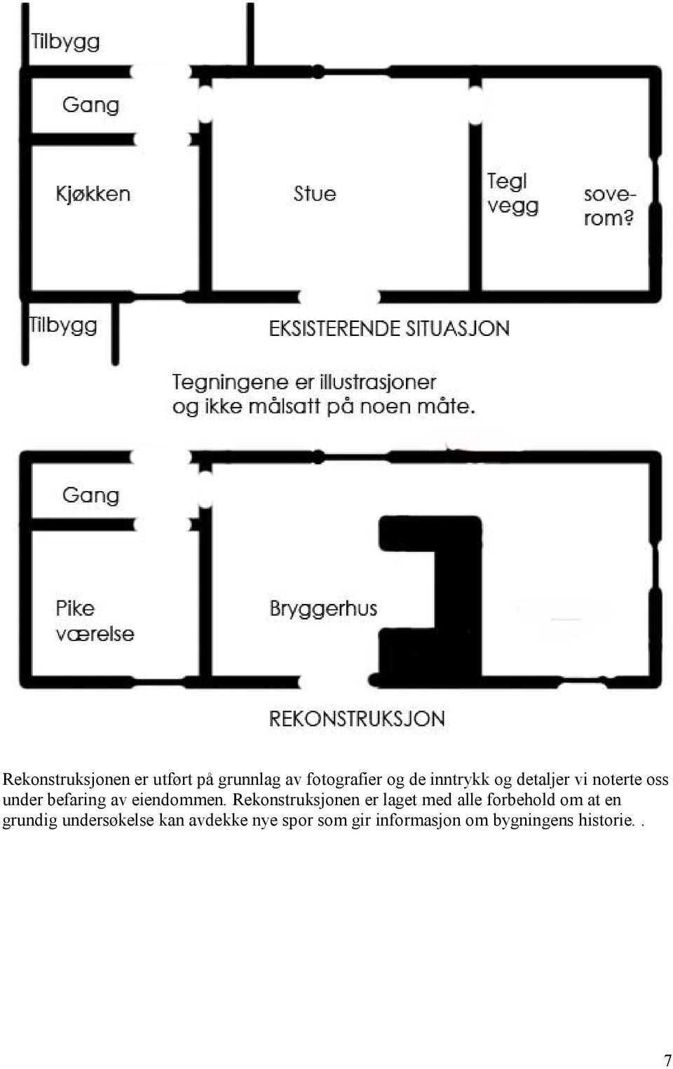 Rekonstruksjonen er laget med alle forbehold om at en grundig