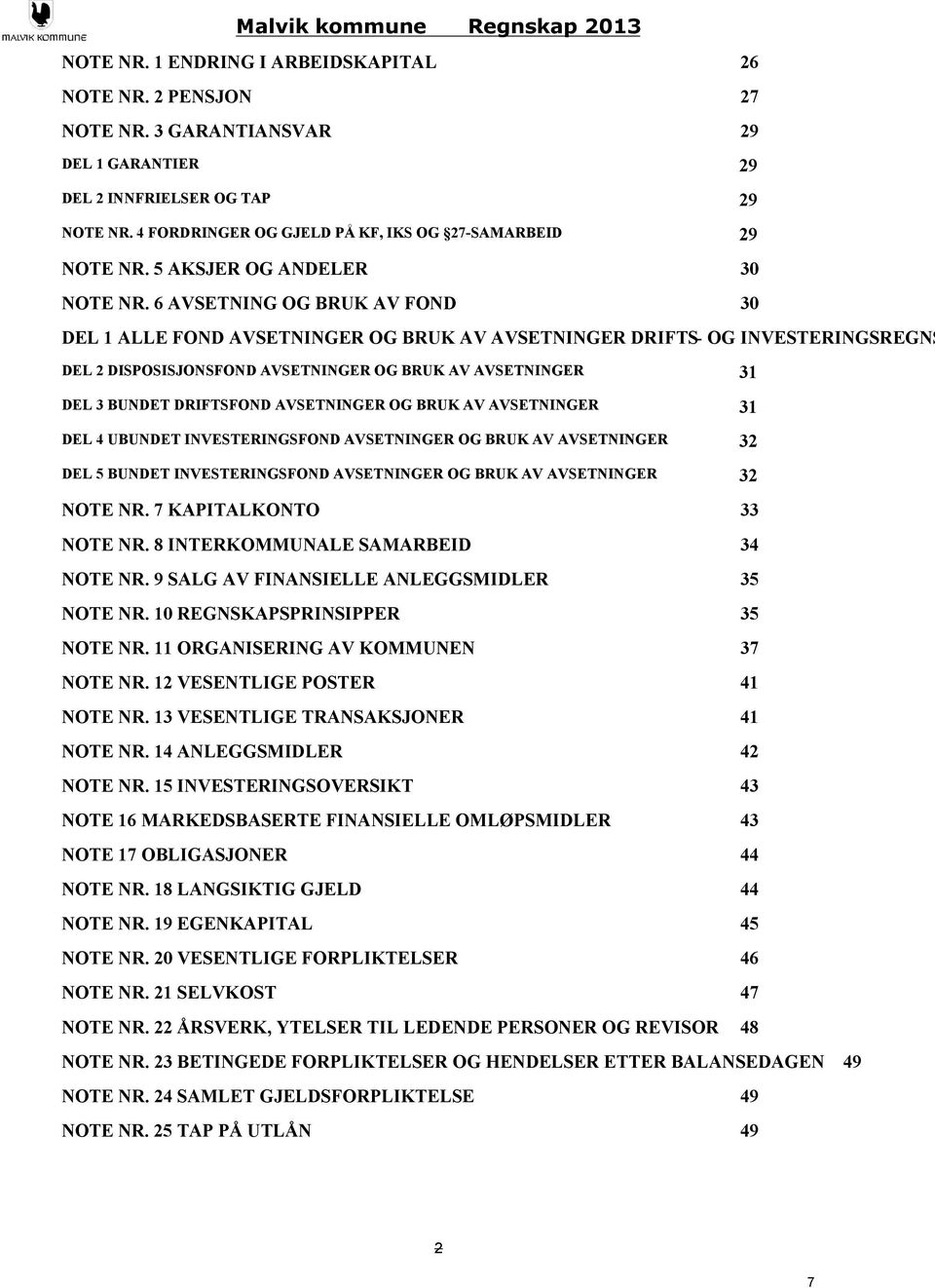 6 AVSETNING OG BRUK AV FOND 3 DEL 1 ALLE FOND AVSETNINGER OG BRUK AV AVSETNINGER DRIFTS- OG INVESTERINGSREGNS DEL 2 DISPOSISJONSFOND AVSETNINGER OG BRUK AV AVSETNINGER 31 DEL 3 BUNDET DRIFTSFOND