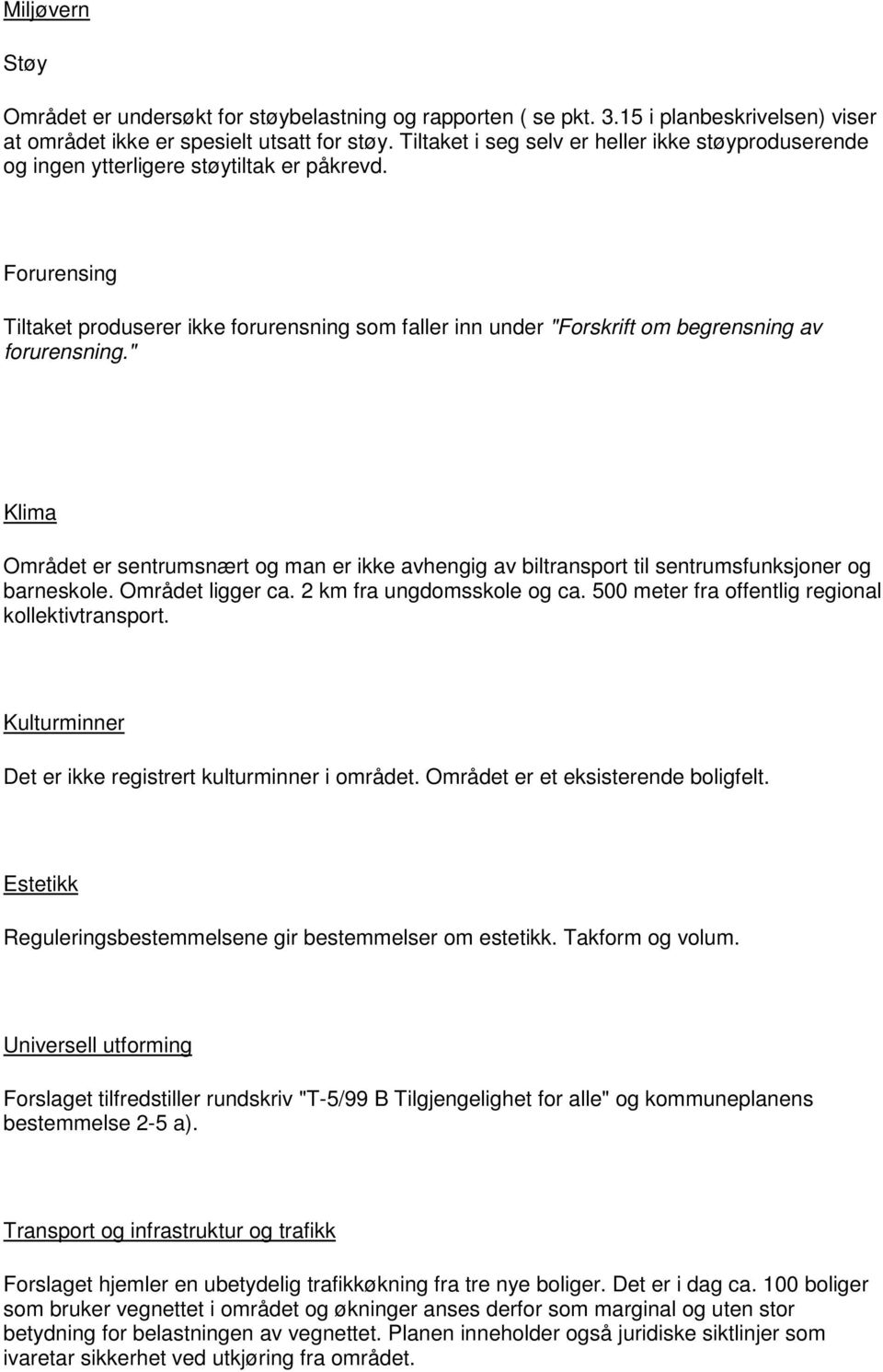 Forurensing Tiltaket produserer ikke forurensning som faller inn under "Forskrift om begrensning av forurensning.