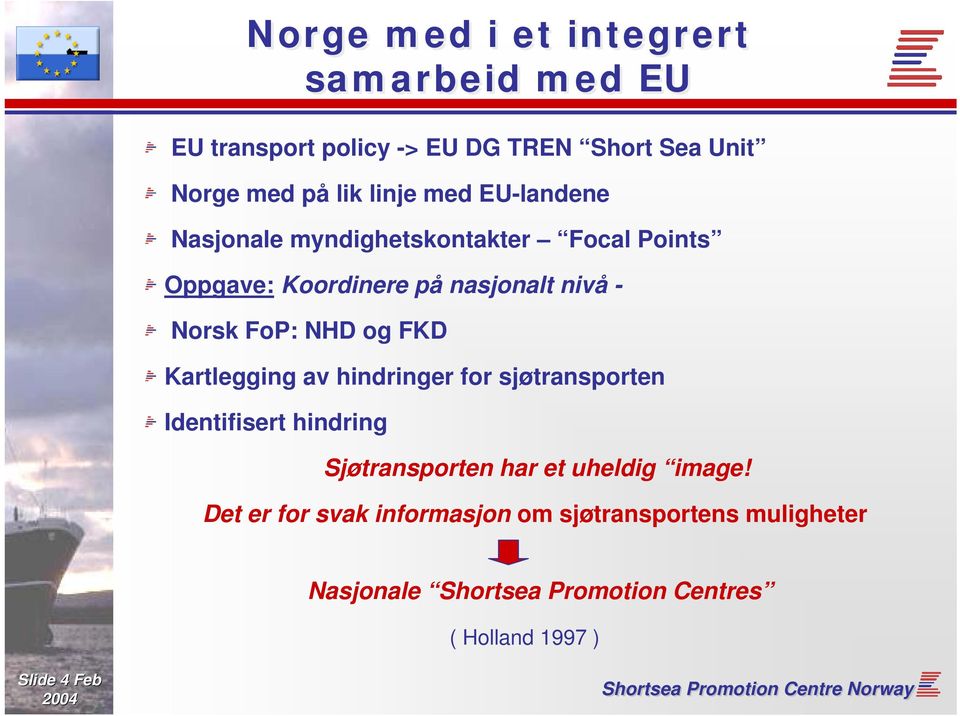 FKD Kartlegging av hindringer for sjøtransporten Identifisert hindring Sjøtransporten har et uheldig image!