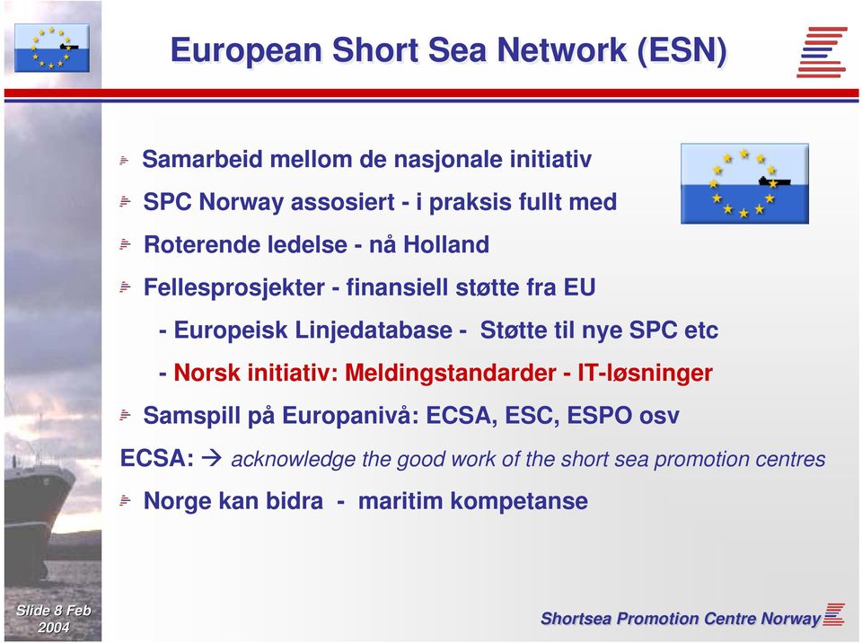 til nye SPC etc - Norsk initiativ: Meldingstandarder - IT-løsninger Samspill på Europanivå: ECSA, ESC, ESPO osv