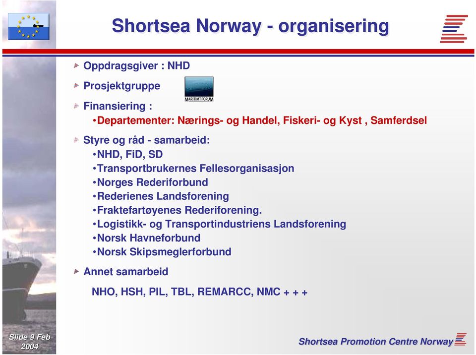 Rederiforbund Rederienes Landsforening Fraktefartøyenes Rederiforening.