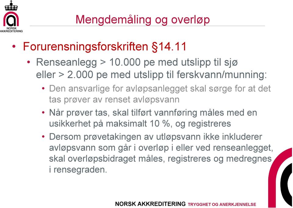 avløpsvann Når prøver tas, skal tilført vannføring måles med en usikkerhet på maksimalt 10 %, og registreres Dersom