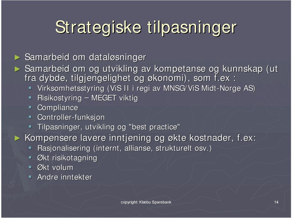 ex : Virksomhetsstyring (ViS II i regi av MNSG/ViS Midt-Norge AS) Risikostyring MEGET viktig Compliance Controller-funksjon