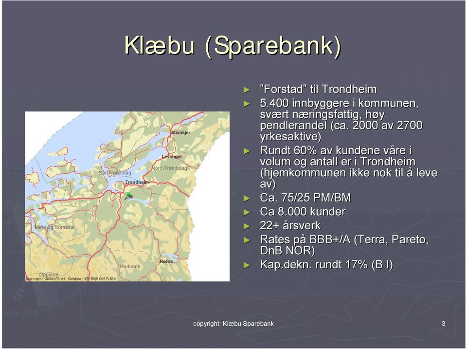 2000 av 2700 yrkesaktive) Rundt 60% av kundene vårev i volum og antall er i Trondheim