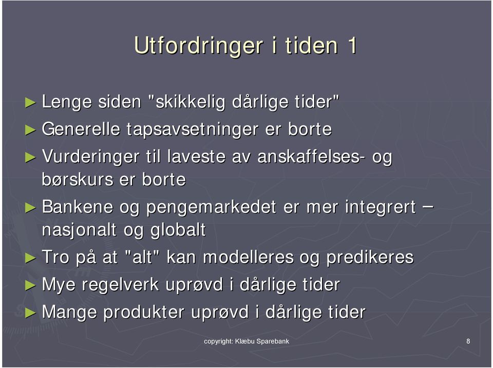 er mer integrert nasjonalt og globalt Tro på at "alt" kan modelleres og predikeres Mye