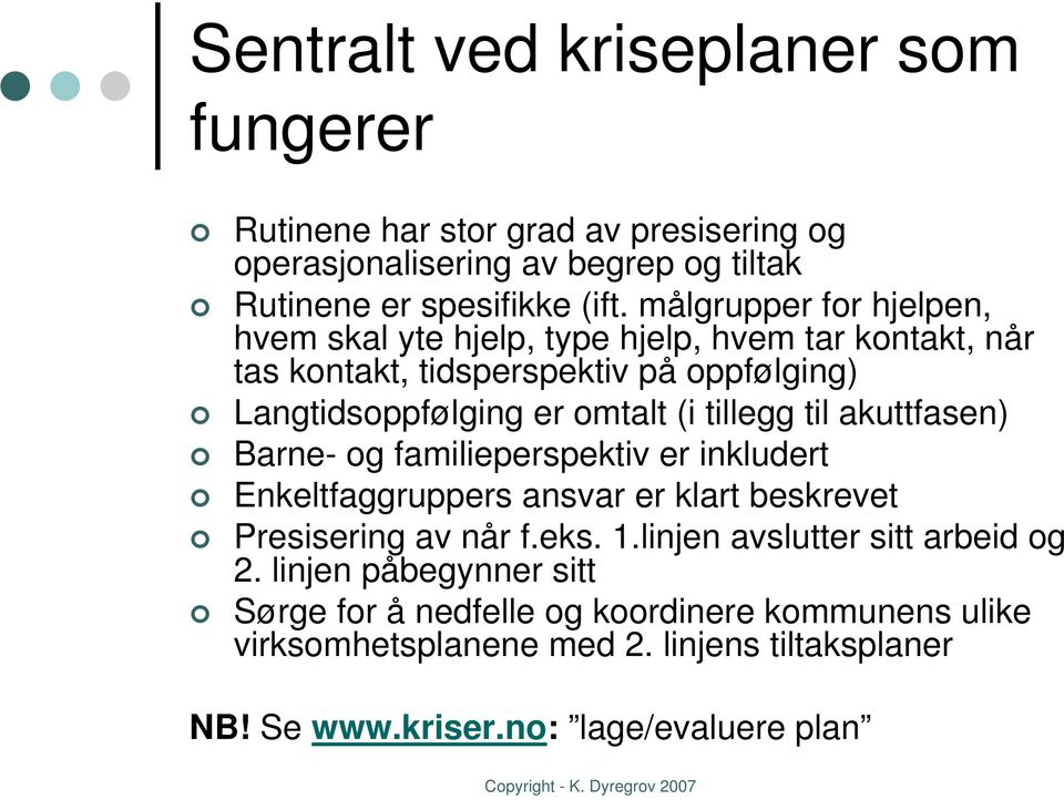 tillegg til akuttfasen) Barne- og familieperspektiv er inkludert Enkeltfaggruppers ansvar er klart beskrevet Presisering av når f.eks. 1.